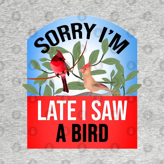 Sorry I'm Late I Saw a Bird Funny Bird Watcher saying by SOF1AF
